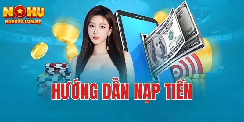 Các phương thức chinh nạp tiền Nohu90 Các phương thức chinh nạp tiền Nohu90
