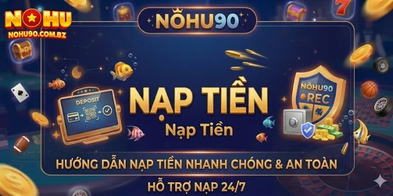 Nạp Tiền Nohu90 – Hướng Dẫn Chi Tiết Cho Người Chơi 1 Nạp Tiền Nohu90 – Hướng Dẫn Chi Tiết Cho Người Chơi